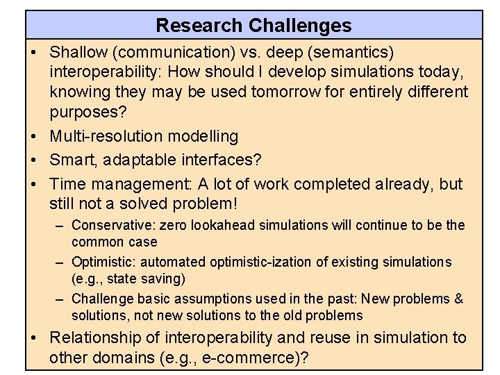Research Challenges • Shallow (communication) vs. deep (semantics) interoperability: How should I develop simulations