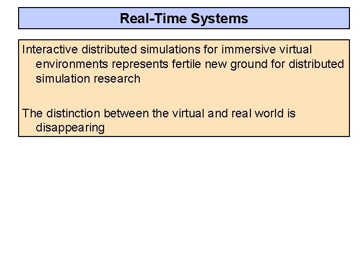 Real-Time Systems Interactive distributed simulations for immersive virtual environments represents fertile new ground for