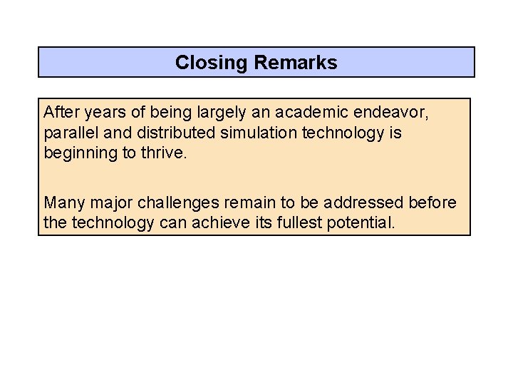 Closing Remarks After years of being largely an academic endeavor, parallel and distributed simulation