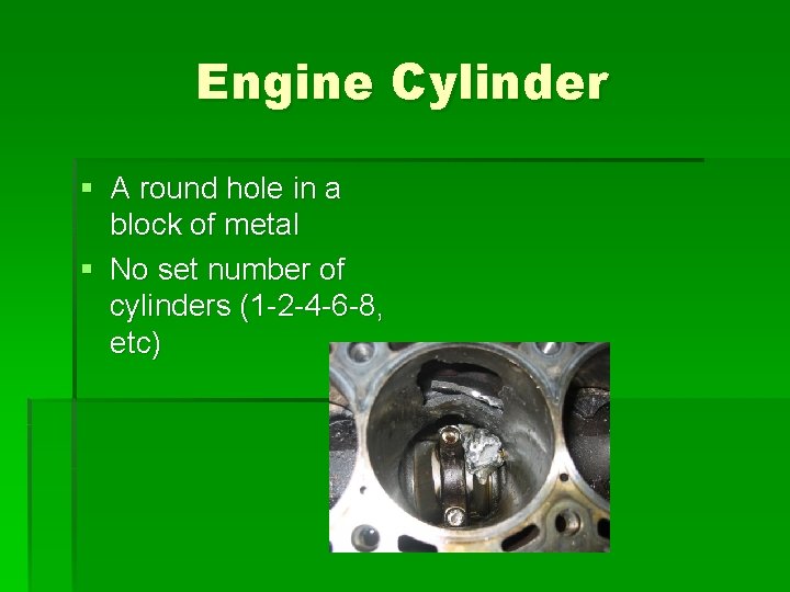 Engine Cylinder § A round hole in a block of metal § No set