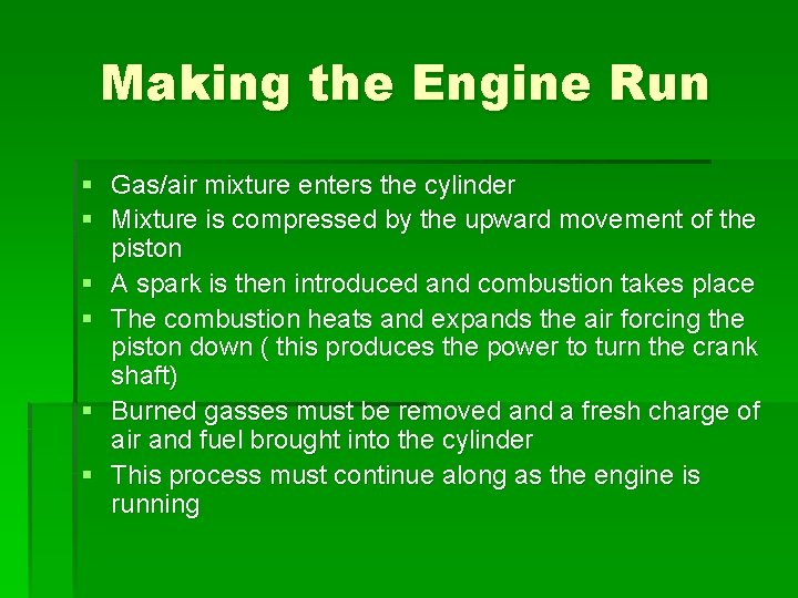 Making the Engine Run § Gas/air mixture enters the cylinder § Mixture is compressed