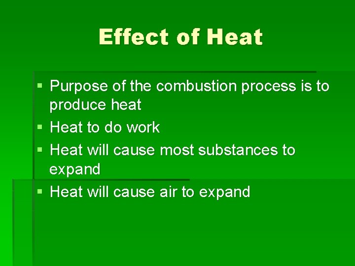 Effect of Heat § Purpose of the combustion process is to produce heat §