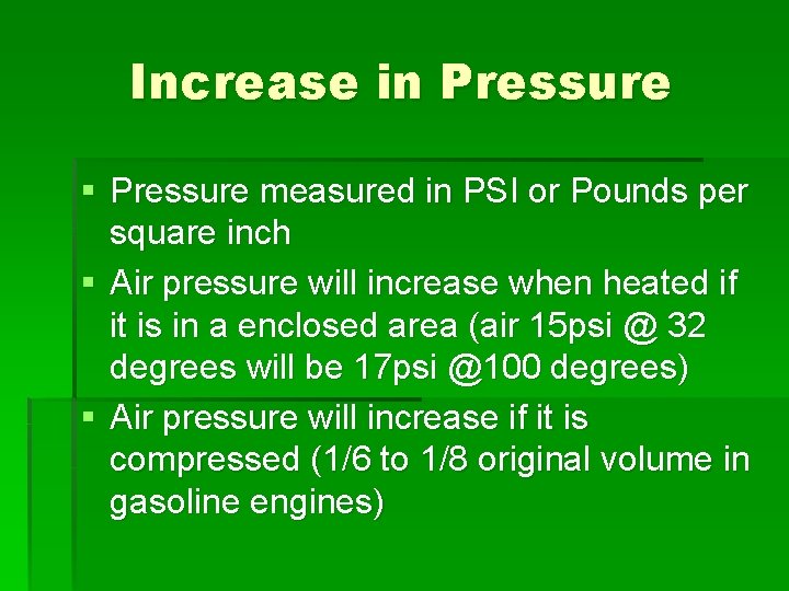 Increase in Pressure § Pressure measured in PSI or Pounds per square inch §
