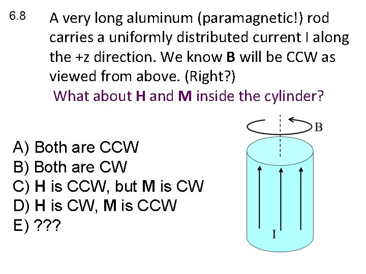 6. 8 A very long aluminum (paramagnetic!) rod carries a uniformly distributed current I