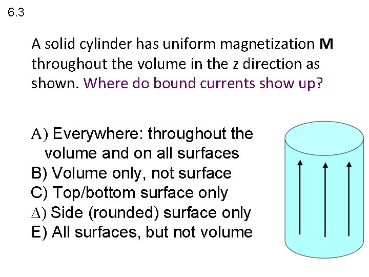 6. 3 A solid cylinder has uniform magnetization M throughout the volume in the