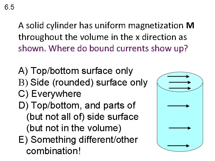 6. 5 A solid cylinder has uniform magnetization M throughout the volume in the