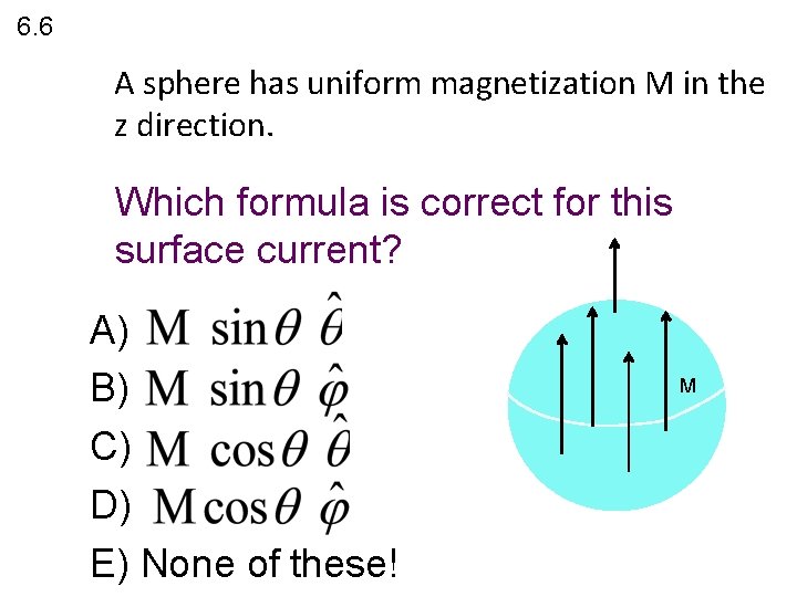 6. 6 A sphere has uniform magnetization M in the z direction. Which formula