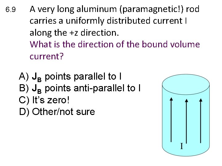 6. 9 A very long aluminum (paramagnetic!) rod carries a uniformly distributed current I