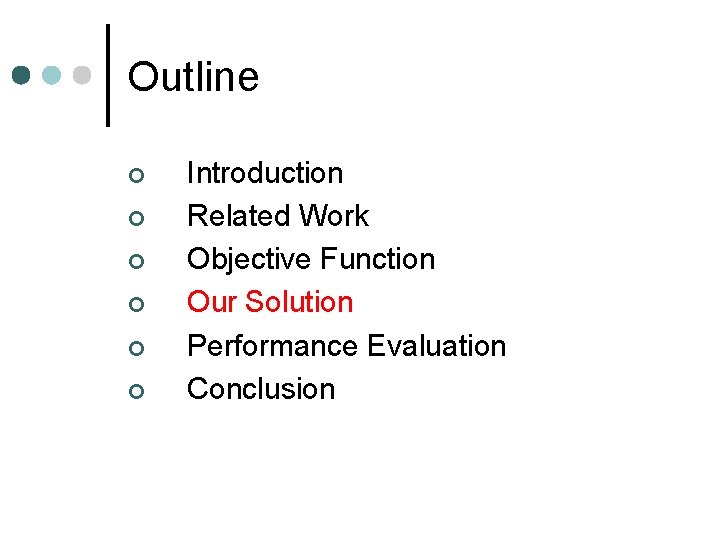 Outline ¢ ¢ ¢ Introduction Related Work Objective Function Our Solution Performance Evaluation Conclusion