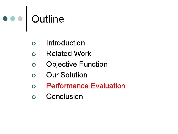 Outline ¢ ¢ ¢ Introduction Related Work Objective Function Our Solution Performance Evaluation Conclusion