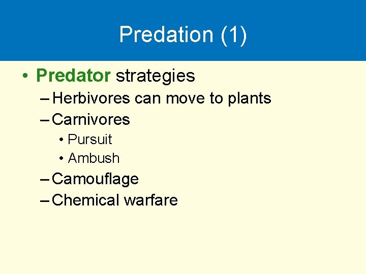 Predation (1) • Predator strategies – Herbivores can move to plants – Carnivores •