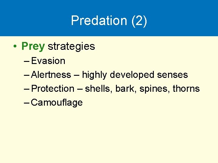 Predation (2) • Prey strategies – Evasion – Alertness – highly developed senses –