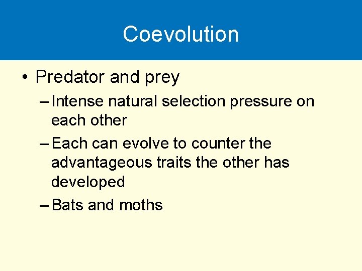 Coevolution • Predator and prey – Intense natural selection pressure on each other –