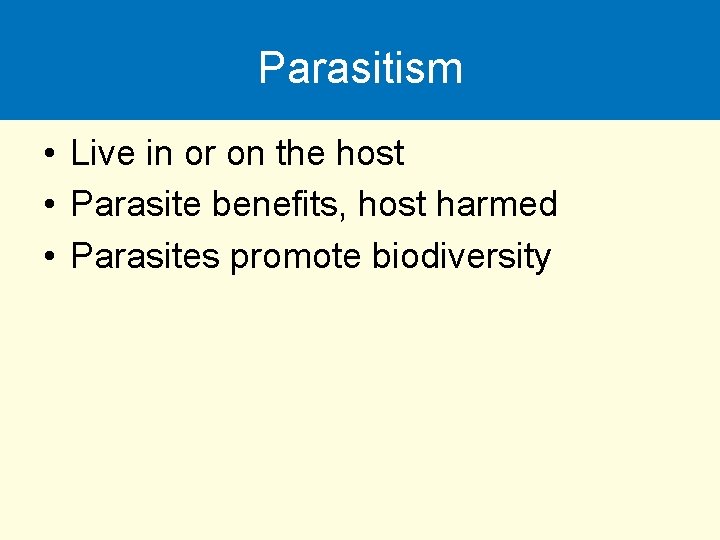 Parasitism • Live in or on the host • Parasite benefits, host harmed •
