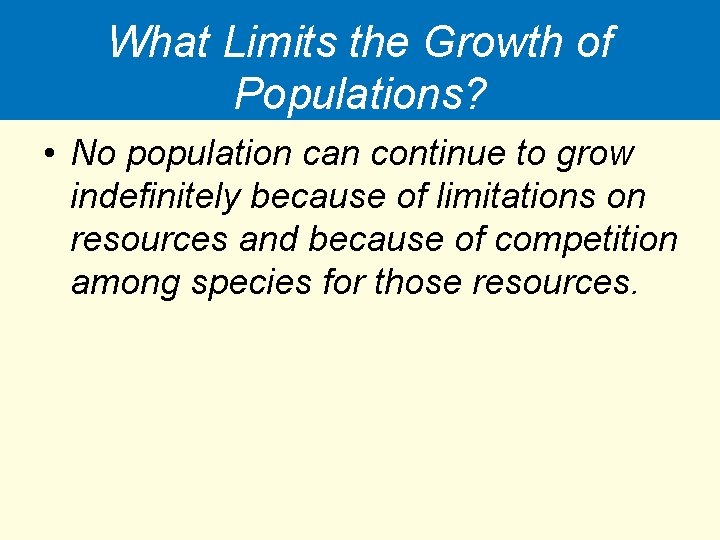 What Limits the Growth of Populations? • No population can continue to grow indefinitely