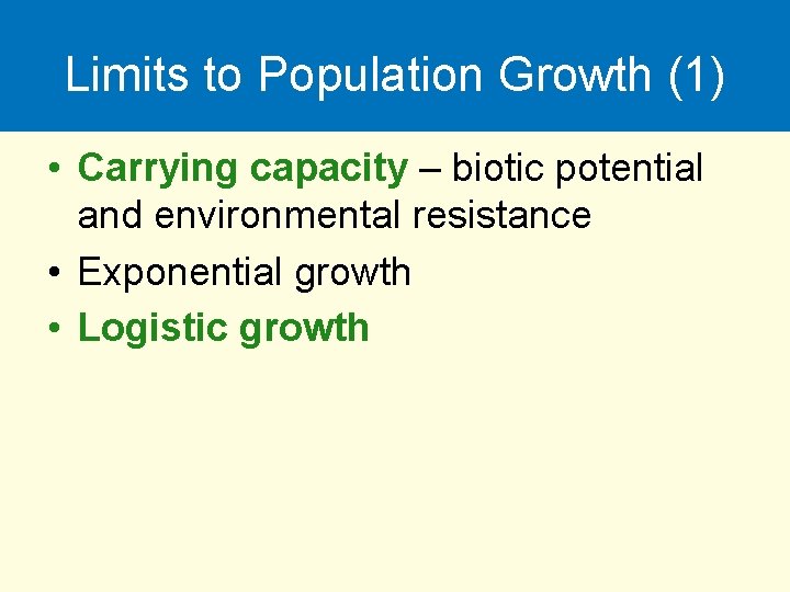 Limits to Population Growth (1) • Carrying capacity – biotic potential and environmental resistance