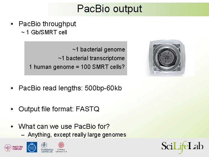 Pac. Bio output • Pac. Bio throughput ~ 1 Gb/SMRT cell ~1 bacterial genome
