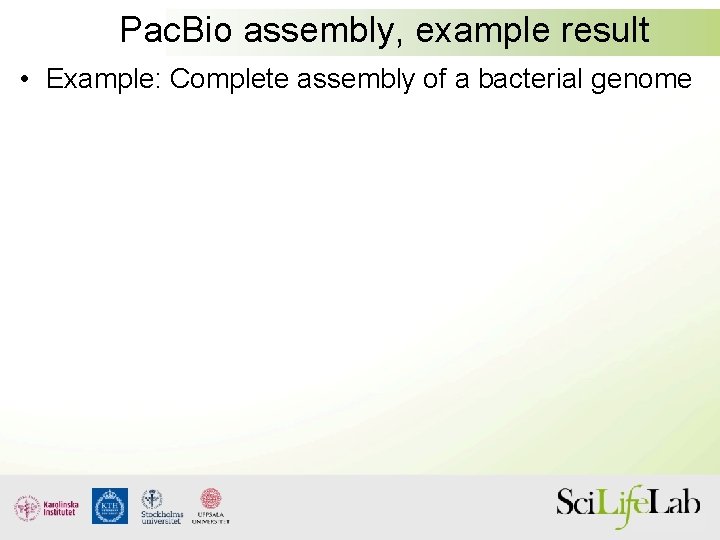Pac. Bio assembly, example result • Example: Complete assembly of a bacterial genome 