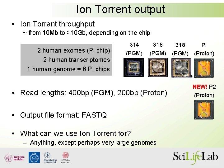 Ion Torrent output • Ion Torrent throughput ~ from 10 Mb to >10 Gb,
