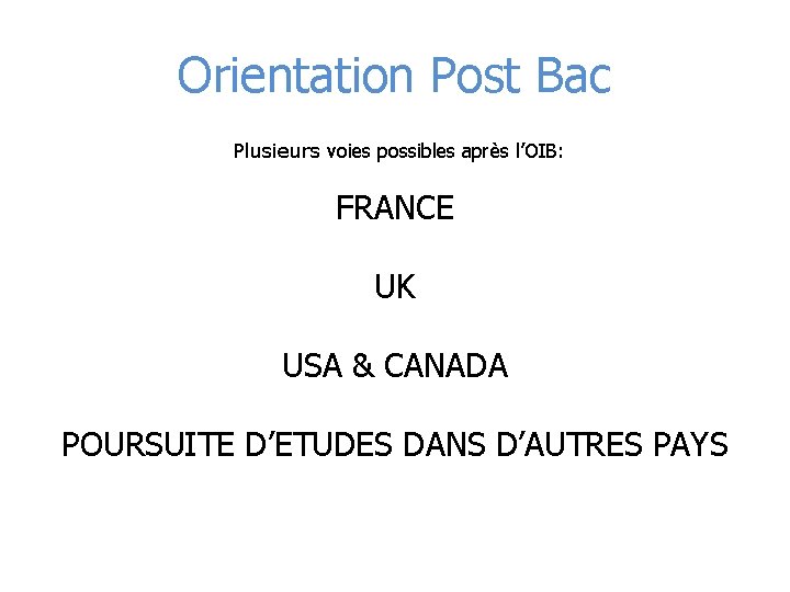 Orientation Post Bac Plusieurs voies possibles après l’OIB: FRANCE UK USA & CANADA POURSUITE