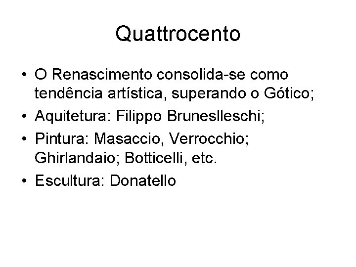 Quattrocento • O Renascimento consolida-se como tendência artística, superando o Gótico; • Aquitetura: Filippo