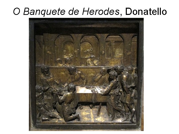 O Banquete de Herodes, Donatello 