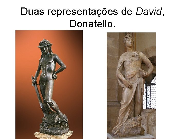 Duas representações de David, Donatello. 