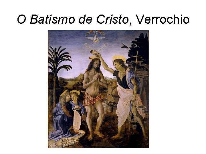O Batismo de Cristo, Verrochio 