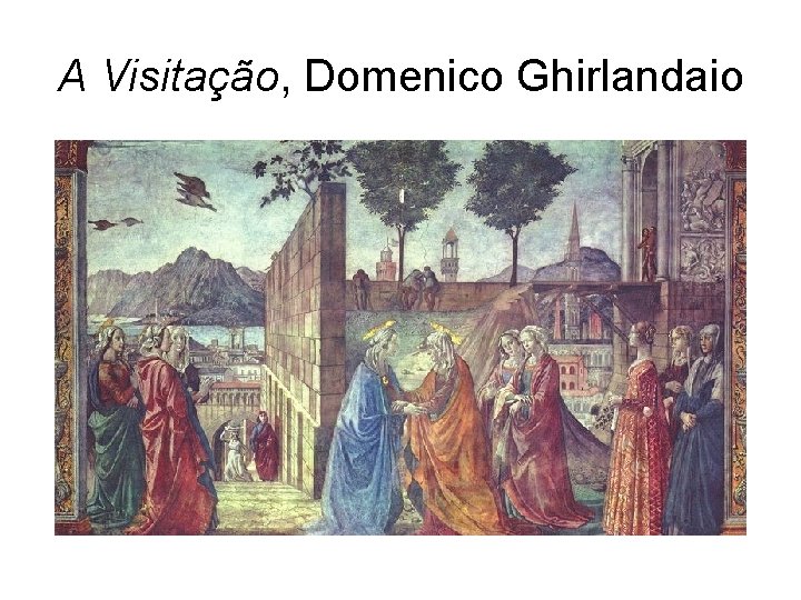 A Visitação, Domenico Ghirlandaio 