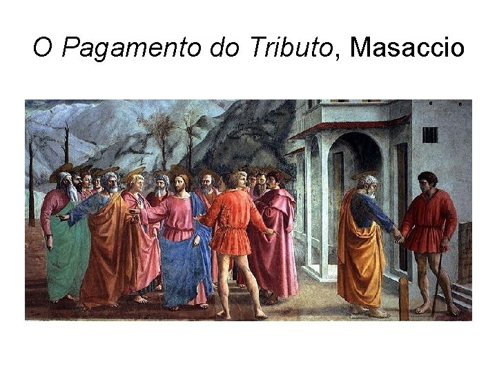 O Pagamento do Tributo, Masaccio 