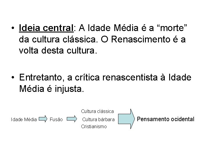  • Ideia central: A Idade Média é a “morte” da cultura clássica. O
