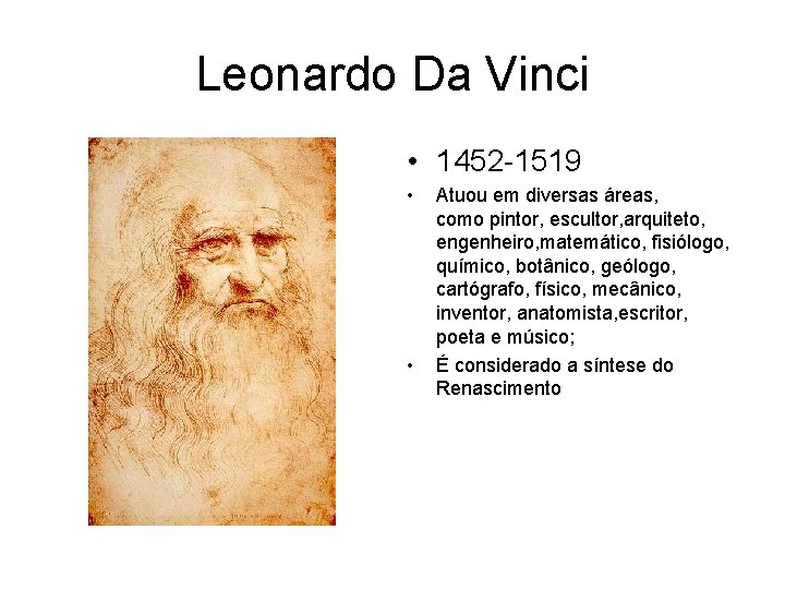 Leonardo Da Vinci • 1452 -1519 • • Atuou em diversas áreas, como pintor,