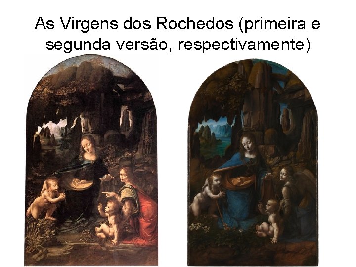As Virgens dos Rochedos (primeira e segunda versão, respectivamente) 
