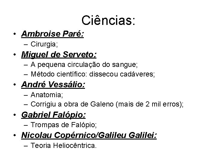 Ciências: • Ambroise Paré: – Cirurgia; • Miguel de Serveto: – A pequena circulação