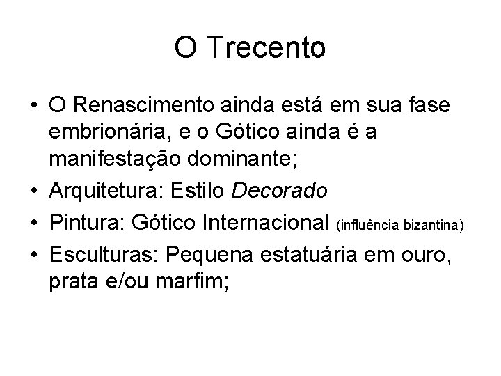 O Trecento • O Renascimento ainda está em sua fase embrionária, e o Gótico