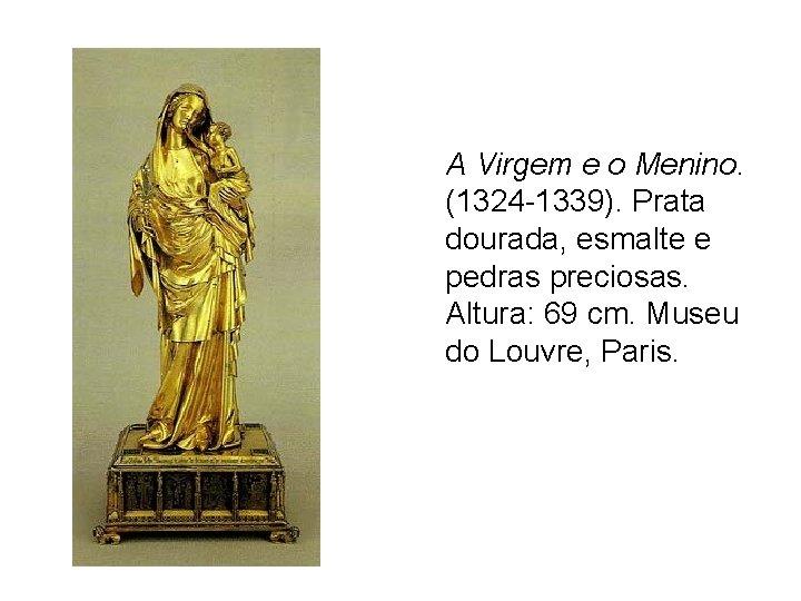 A Virgem e o Menino. (1324 -1339). Prata dourada, esmalte e pedras preciosas. Altura:
