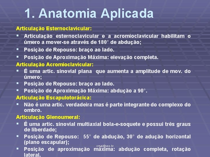 1. Anatomia Aplicada Articulação Esternoclavicular: § Articulação esternoclavicular e a acromioclavicular habilitam o úmero