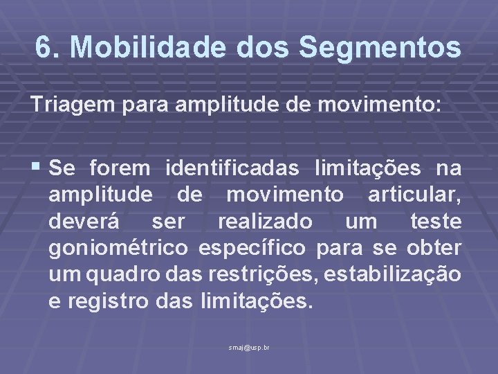 6. Mobilidade dos Segmentos Triagem para amplitude de movimento: § Se forem identificadas limitações