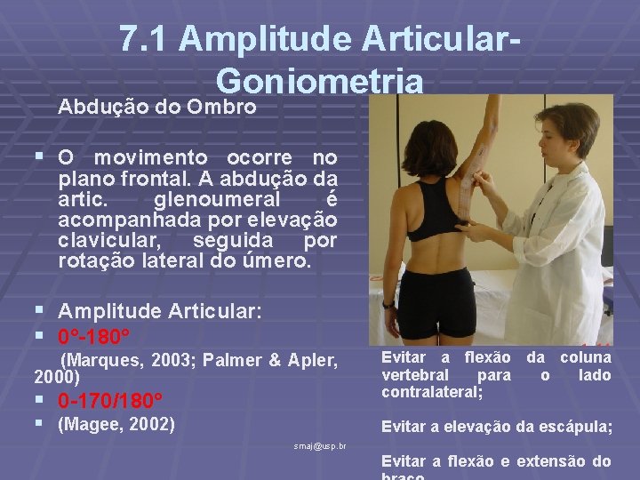 7. 1 Amplitude Articular. Goniometria Abdução do Ombro § O movimento ocorre no plano