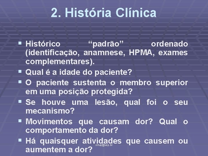2. História Clínica § Histórico § § § “padrão” ordenado (identificação, anamnese, HPMA, exames
