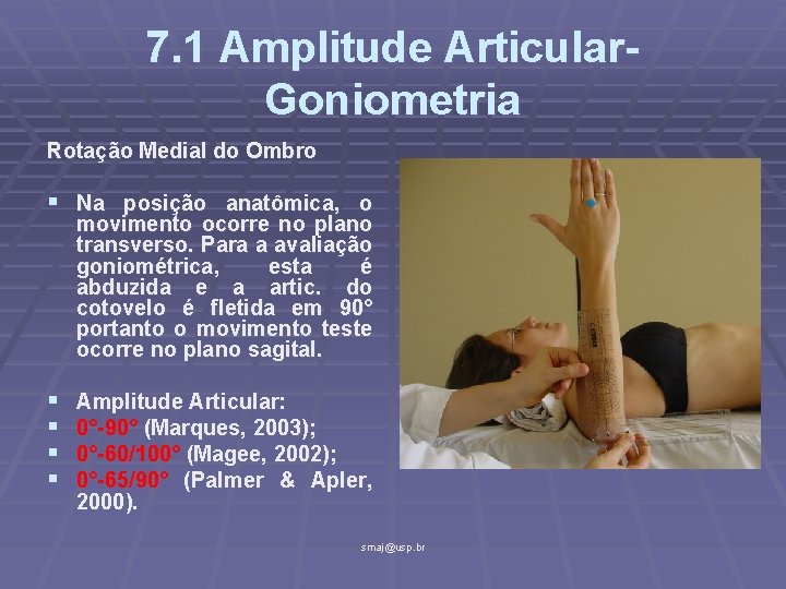 7. 1 Amplitude Articular. Goniometria Rotação Medial do Ombro § Na posição anatômica, o