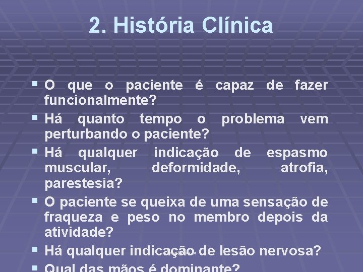 2. História Clínica § O que o paciente é capaz de fazer § §