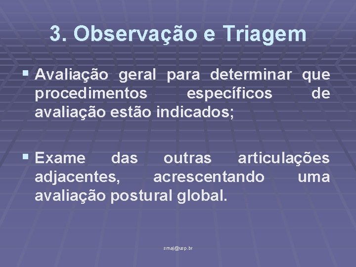 3. Observação e Triagem § Avaliação geral para determinar que procedimentos específicos avaliação estão