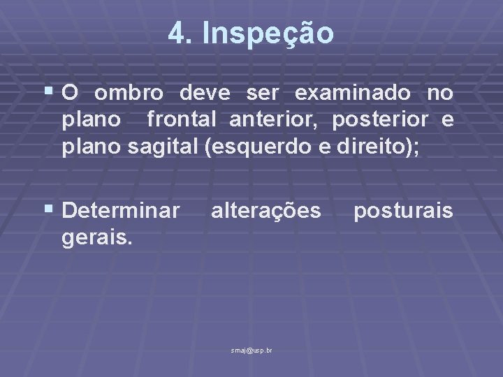 4. Inspeção § O ombro deve ser examinado no plano frontal anterior, posterior e