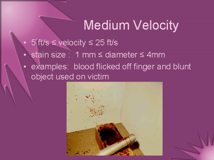Medium Velocity • 5 ft/s ≤ velocity ≤ 25 ft/s • stain size :