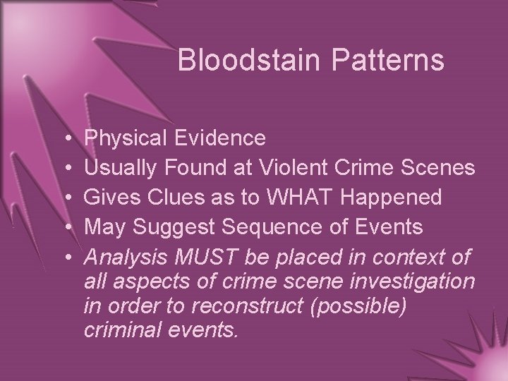 Bloodstain Patterns • • • Physical Evidence Usually Found at Violent Crime Scenes Gives