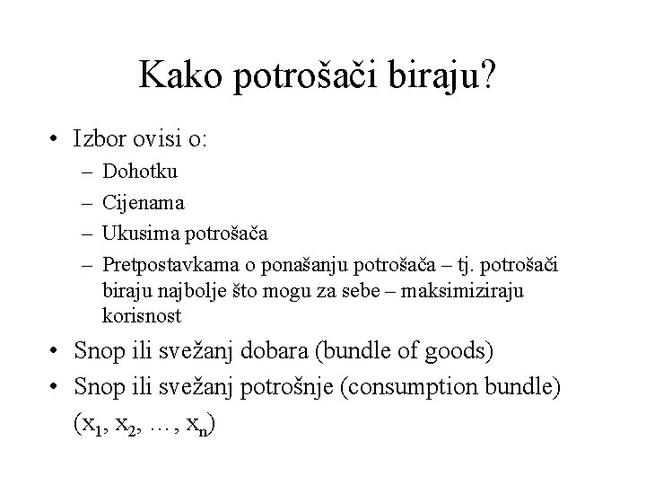 Kako potrošači biraju? • Izbor ovisi o: – – Dohotku Cijenama Ukusima potrošača Pretpostavkama