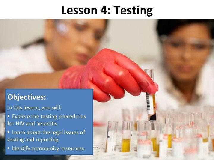 Lesson 4: Testing Objectives: In this lesson, you will: • Explore the testing procedures