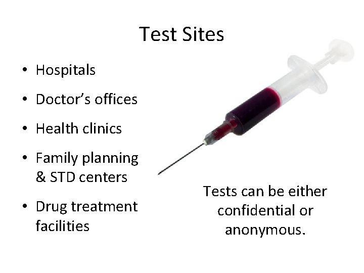 Test Sites • Hospitals • Doctor’s offices • Health clinics • Family planning &