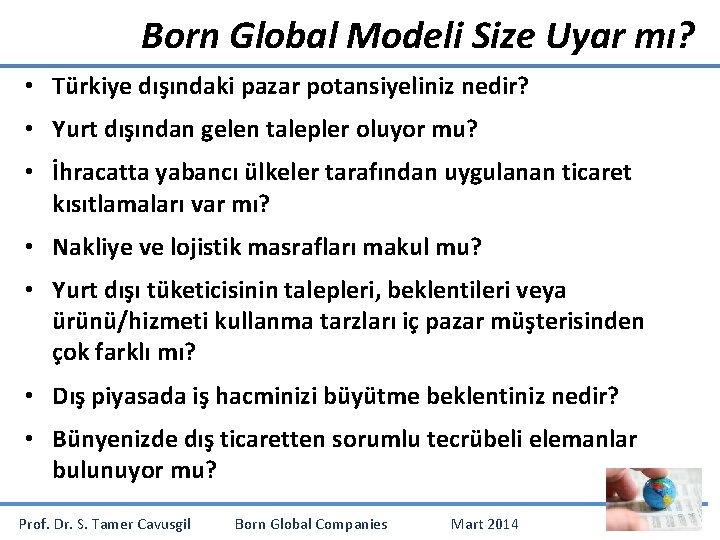 Born Global Modeli Size Uyar mı? • Türkiye dışındaki pazar potansiyeliniz nedir? • Yurt